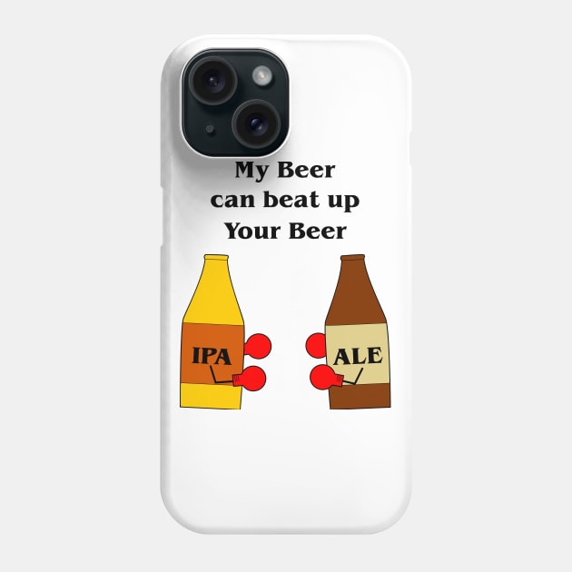 My Beer Can Beat Up Your Beer Phone Case by StckrMe