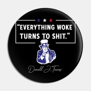 Everything Woke Turns to Shit Trump Funny Pin