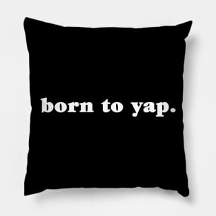 Born To Yap Funny Meme Pillow