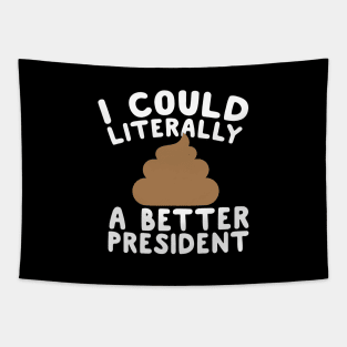 I Could Literally Shit A Better President Tapestry