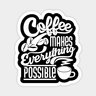 Coffee makes everything possible, coffee slogan white letters Magnet