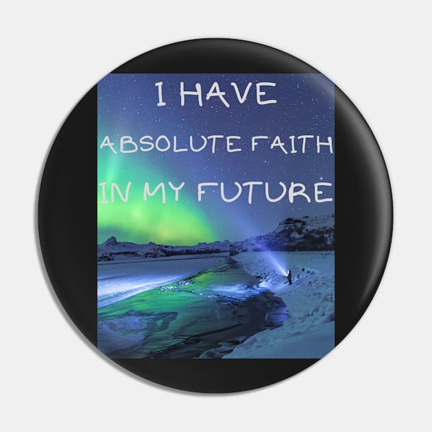 I have absolute faith in my future Pin by IOANNISSKEVAS