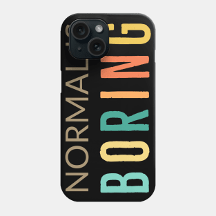 Normal Is Boring Phone Case