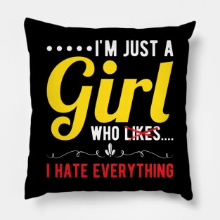 I´m Just A Girl Who... I Hate Everything Pillow