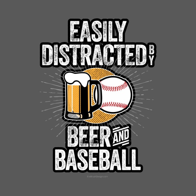 Easily Distracted by Beer and Baseball by eBrushDesign