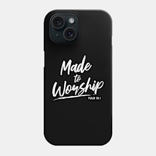 Made to Worship - Praise Psalm Verse Gift Phone Case