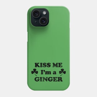 Kiss me I'm A Ginger - Saint Patricks Day Irish Shamrock Phone Case
