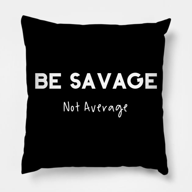 Be Savage Not Average Pillow by GrayDaiser