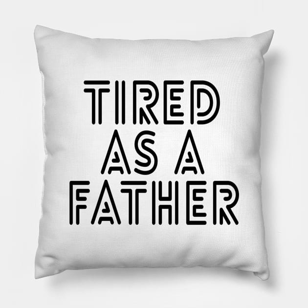 Tired As A Father - Family Pillow by Textee Store