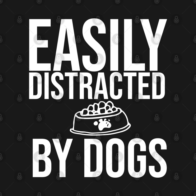 Easily Distracted By Dogs Shirt - I Like My Dog More Than I Like People - Dog Lover - Pet All Dogs Shirt by krimaa