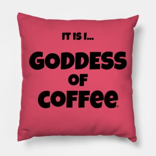 It is I... Goddess of Coffee Pillow