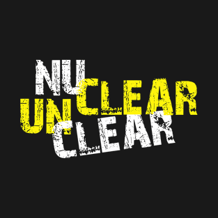 Unclear Nuclear T-Shirt