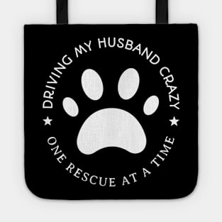 Driving My Husband Crazy One Rescue At A Time Tote