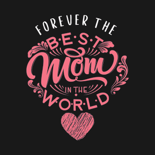 Mother's Day Forever The Best Mom in the World T-Shirt