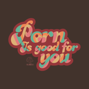 Porn Is Good For You T-Shirt