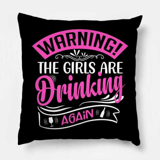 Warning The Girls Are Drinking Again Pillow by TheDesignDepot