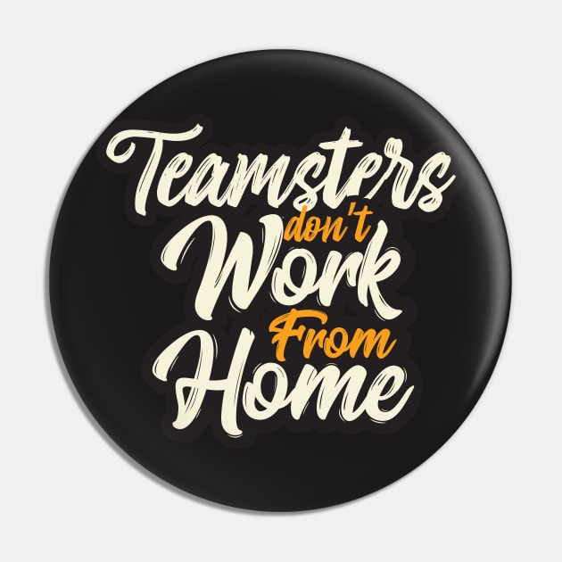 Teamsters essential union worker, Teamster don't work from home, funny Trucker Pin by laverdeden