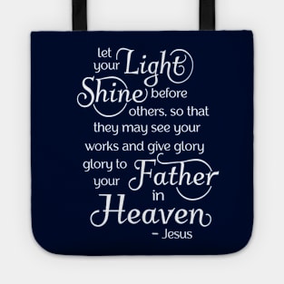 Let your light shine before others, so that they may see your good works Tote