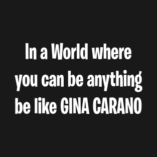 Be like GINA T-Shirt