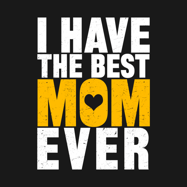 I Have The Best Mom Ever by mqeshta