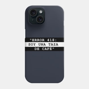 ERROR 418: SOY UNA TAZA DE CAFÉ Phone Case