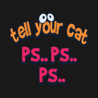 Tell your cat pspsps T-Shirt