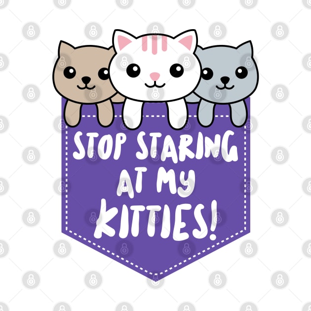 Stop Staring At My Kitties by dflynndesigns