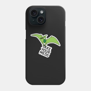 Take your Meds Pterodactyl Phone Case