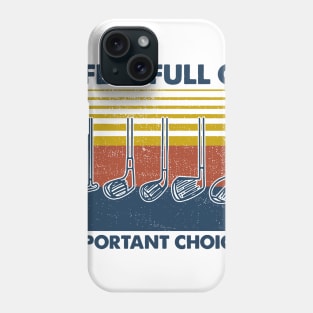 Retro Golf Life Is Full Of Important Choices Phone Case