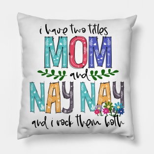 I Have Two Titles Mom and nay nay Mother's Day Gift 1 Pillow