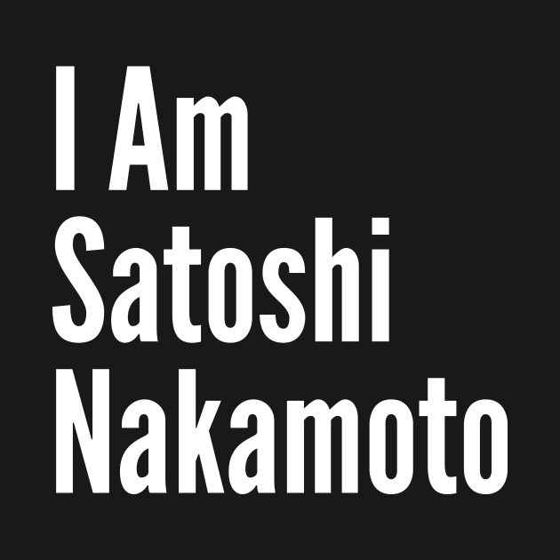 I am Satoshi Nakamoto by boldifieder