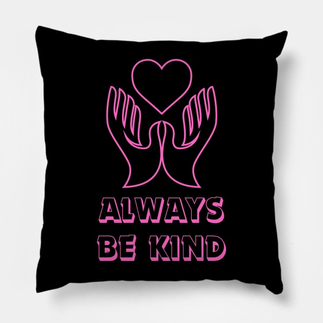 Always Be Kind Pillow by KreativPix