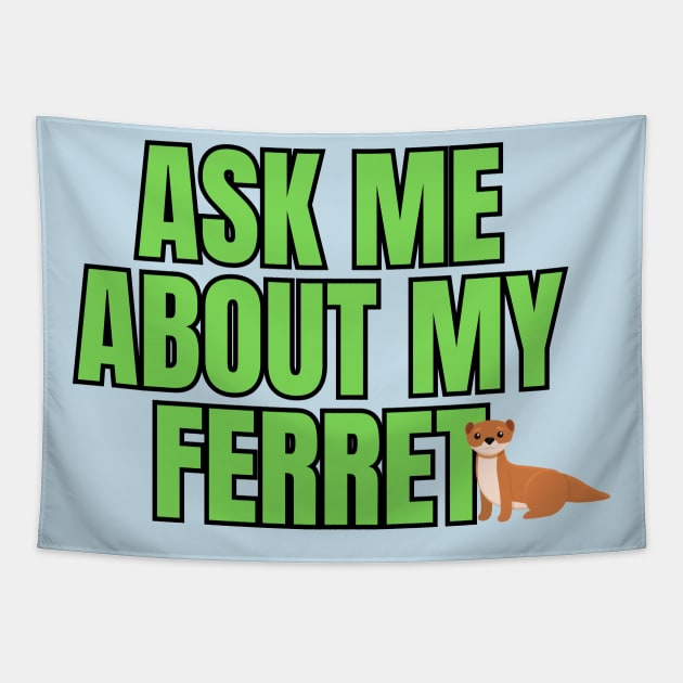 Ask Me About My Ferret Tapestry by Spatski