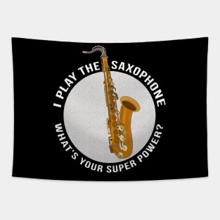 I Play The Saxophone What's Your Super Power? Tapestry