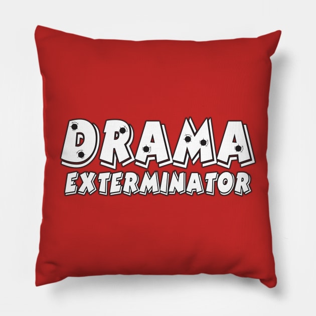 Drama Exterminator Pillow by WhatProductionsBobcaygeon