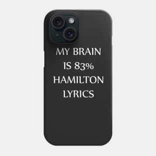 My Brain is 83% Hamilton Lyrics Phone Case