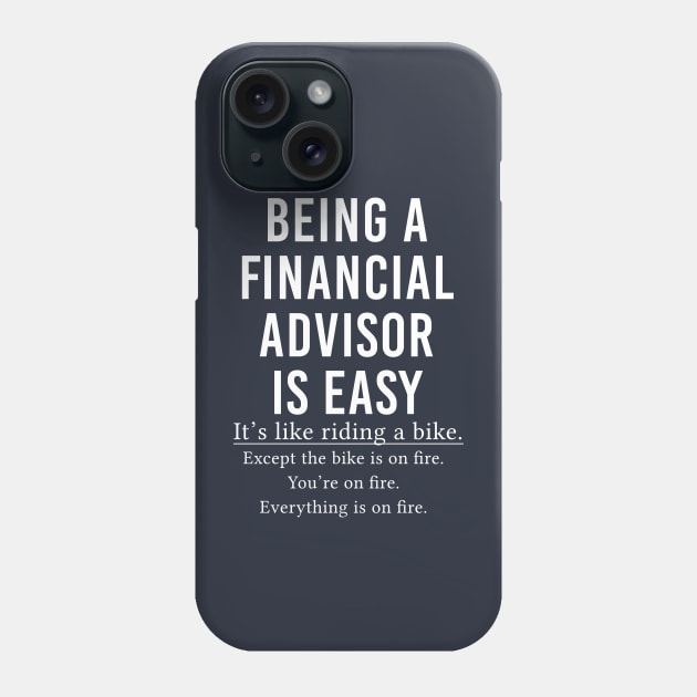Funny Financial Advisor Gift Being A Financial Advisor Is Easy Phone Case by kmcollectible