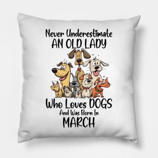 Never Underestimate An Old Lady Who Loves Dogs And Was Born In March Pillow