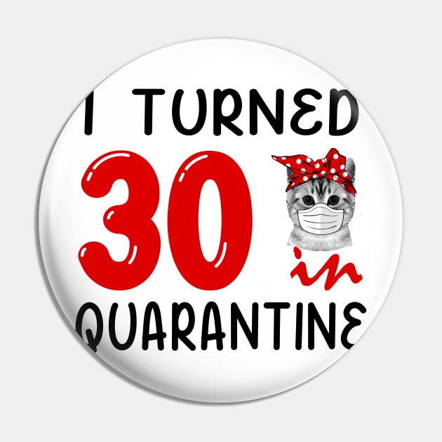 I Turned 30 In Quarantine Funny Cat Facemask Pin by David Darry
