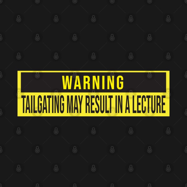 Warning: Tailgating may result in a lecture by Leo Stride