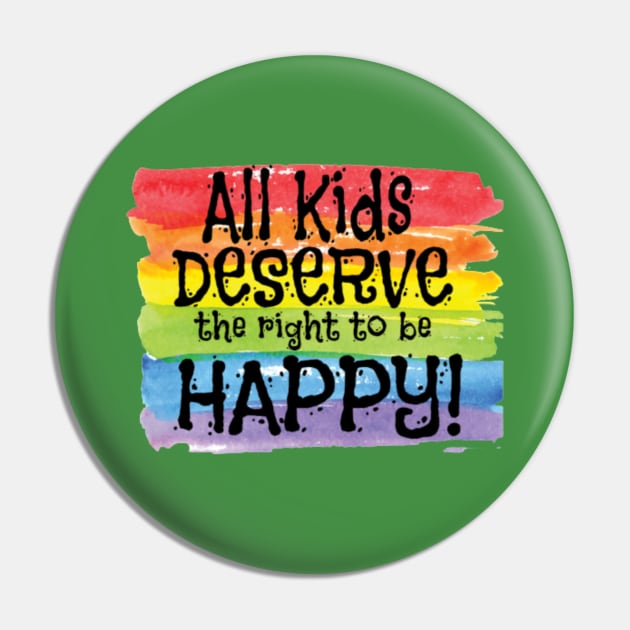 All Kids Deserve The Right To Be Happy Gay Child Pin by screamingfool