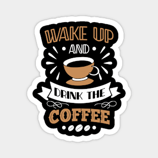 WAKE UP DRINK THE COFFEE FUNNY GIFT Magnet