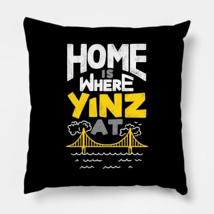 Home is Where Yinz At Pillow