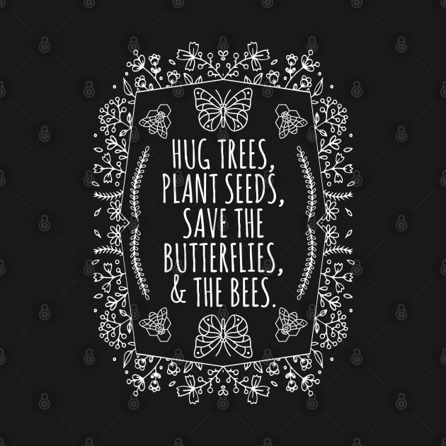 Hug Trees Plant Seeds Save The Bees by BrightGift