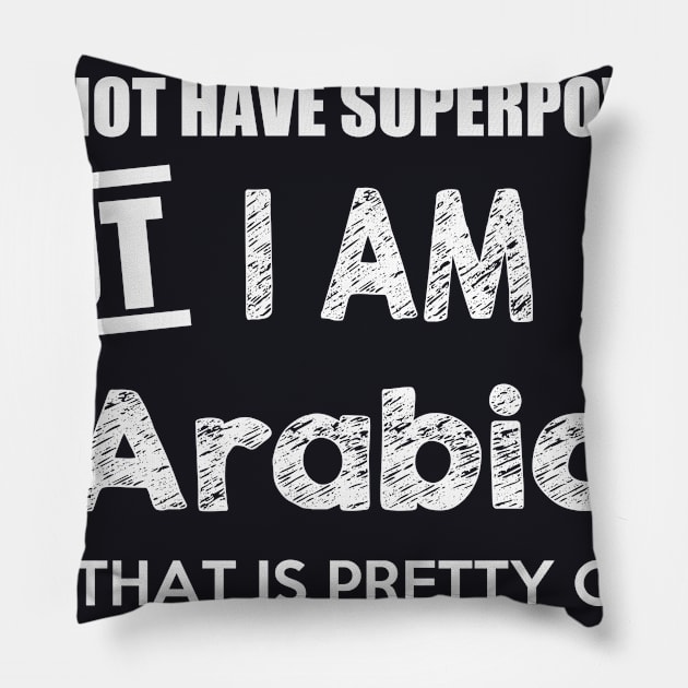 I Do Not Have Superpowers But I Am An Arabic And That Is Pretty Close Pillow by AlexWu