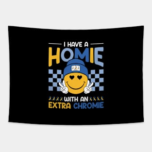 I Have A Homie With An Extra Chromie Down Syndrome Awareness Gift For Men Women Tapestry