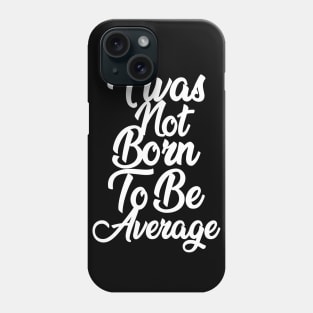 I was not born to be average APPAREL Phone Case