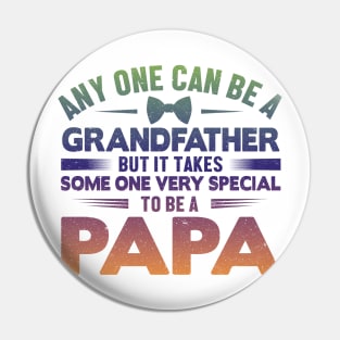 Any One Can Be A GrandFather But It Takes Some One Very Special To Be A Papa Pin