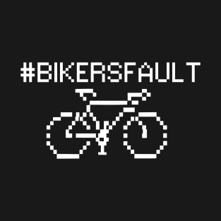 Bikers Fault, Cyclist, Motorcycle, Trucker, Mechanic, Car Lover Enthusiast Funny Gift Idea T-Shirt