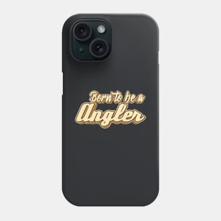 Born to be a Angler typography Phone Case